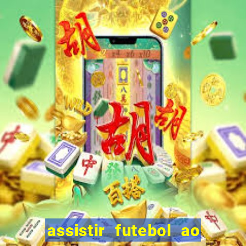 assistir futebol ao vivo multi canais